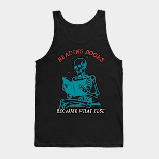 Reading Books Because What Else Tank Top